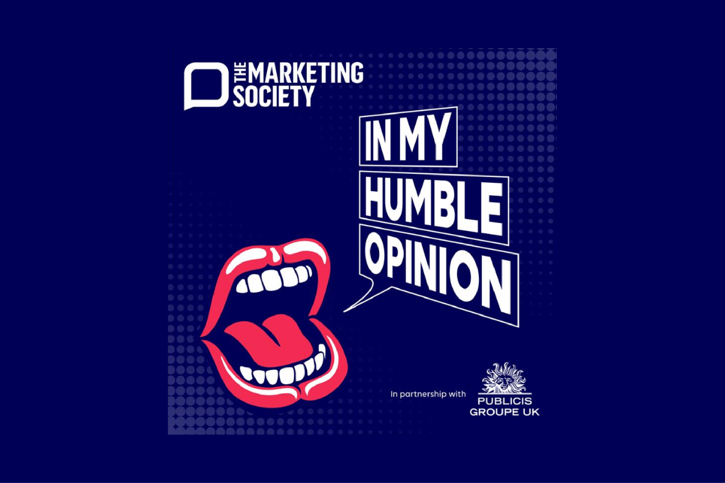 In my humble opinion podcast The Marketing Society Publicis Groupe UK