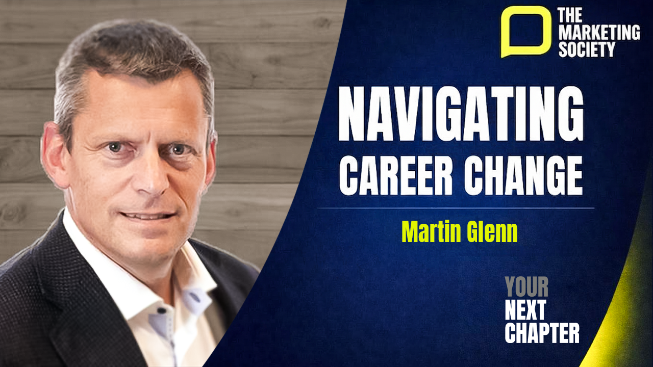 Your Next Chapter | From CMO to CEO with Martin Glenn