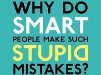 Why do smart people make such stupid mistakes?